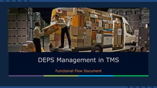 Functional Flow Document
E-Commerce
Logistics System
DEPS Management in TMS
 