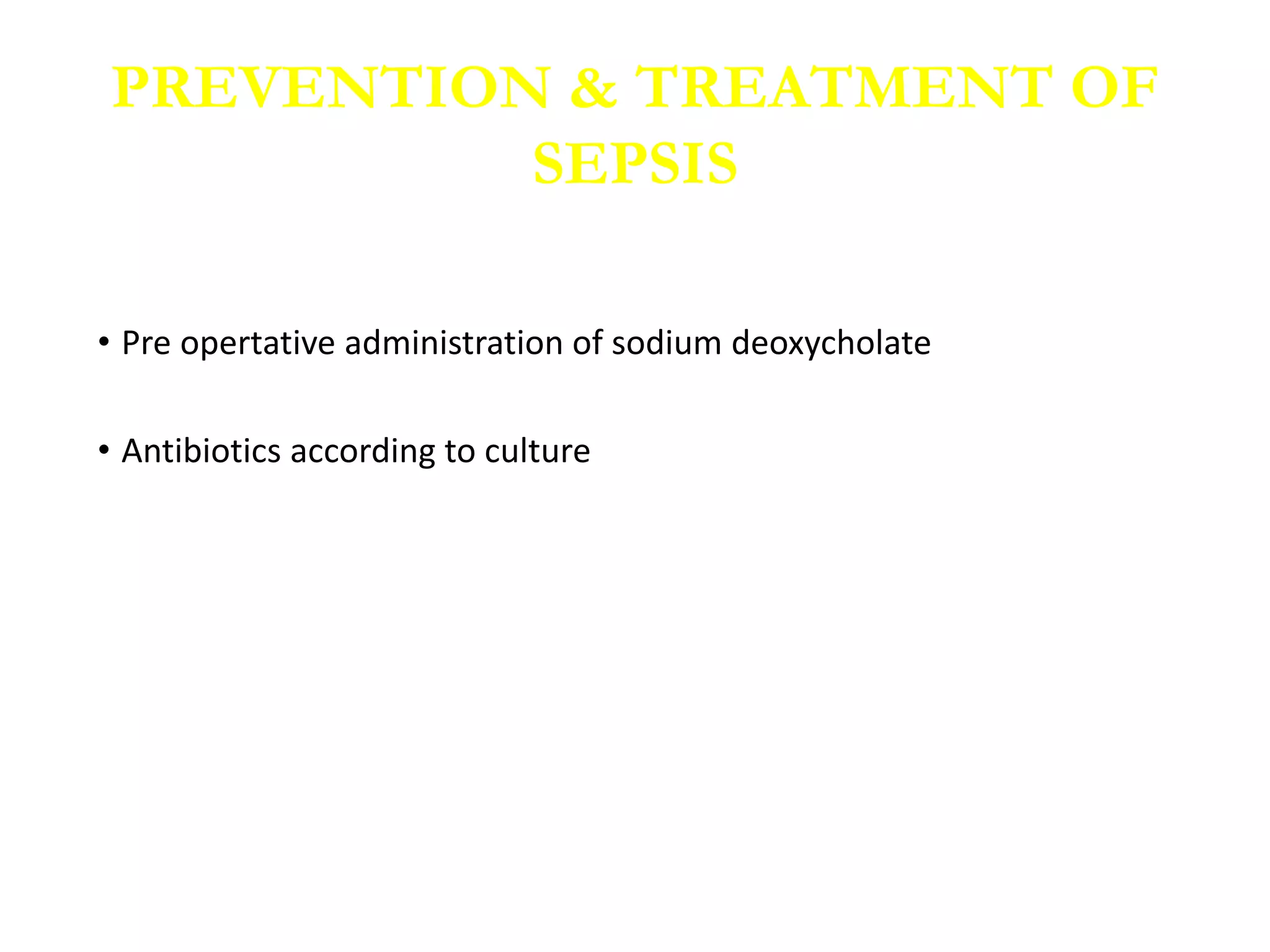 • Pre opertative administration of sodium deoxycholate
• Antibiotics according to culture
PREVENTION & TREATMENT OF
SEPSIS
 