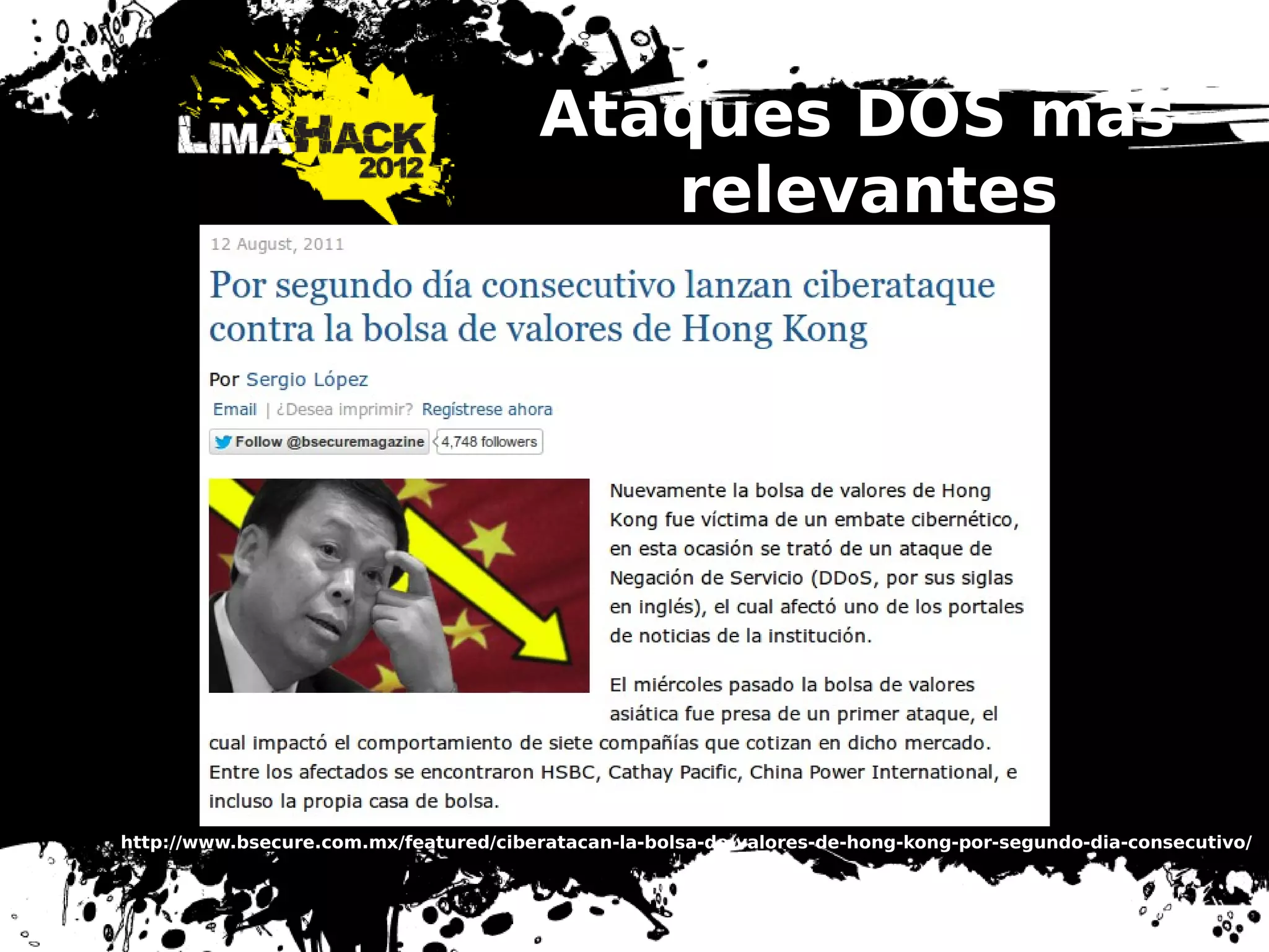 Ataques DOS mas
relevantes
http://www.bsecure.com.mx/featured/ciberatacan-la-bolsa-de-valores-de-hong-kong-por-segundo-dia-consecutivo/
 