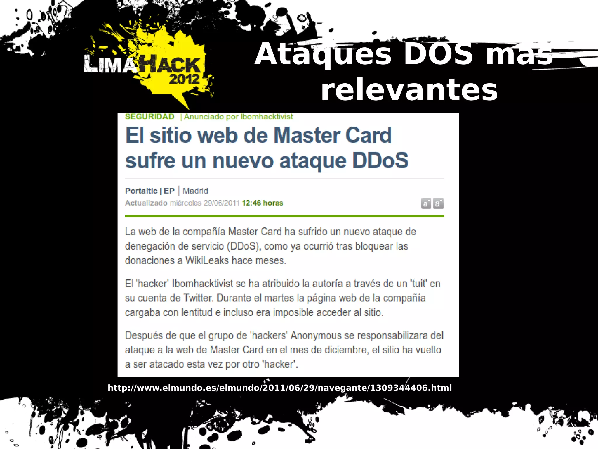 Ataques DOS mas
relevantes
http://www.elmundo.es/elmundo/2011/06/29/navegante/1309344406.html
 