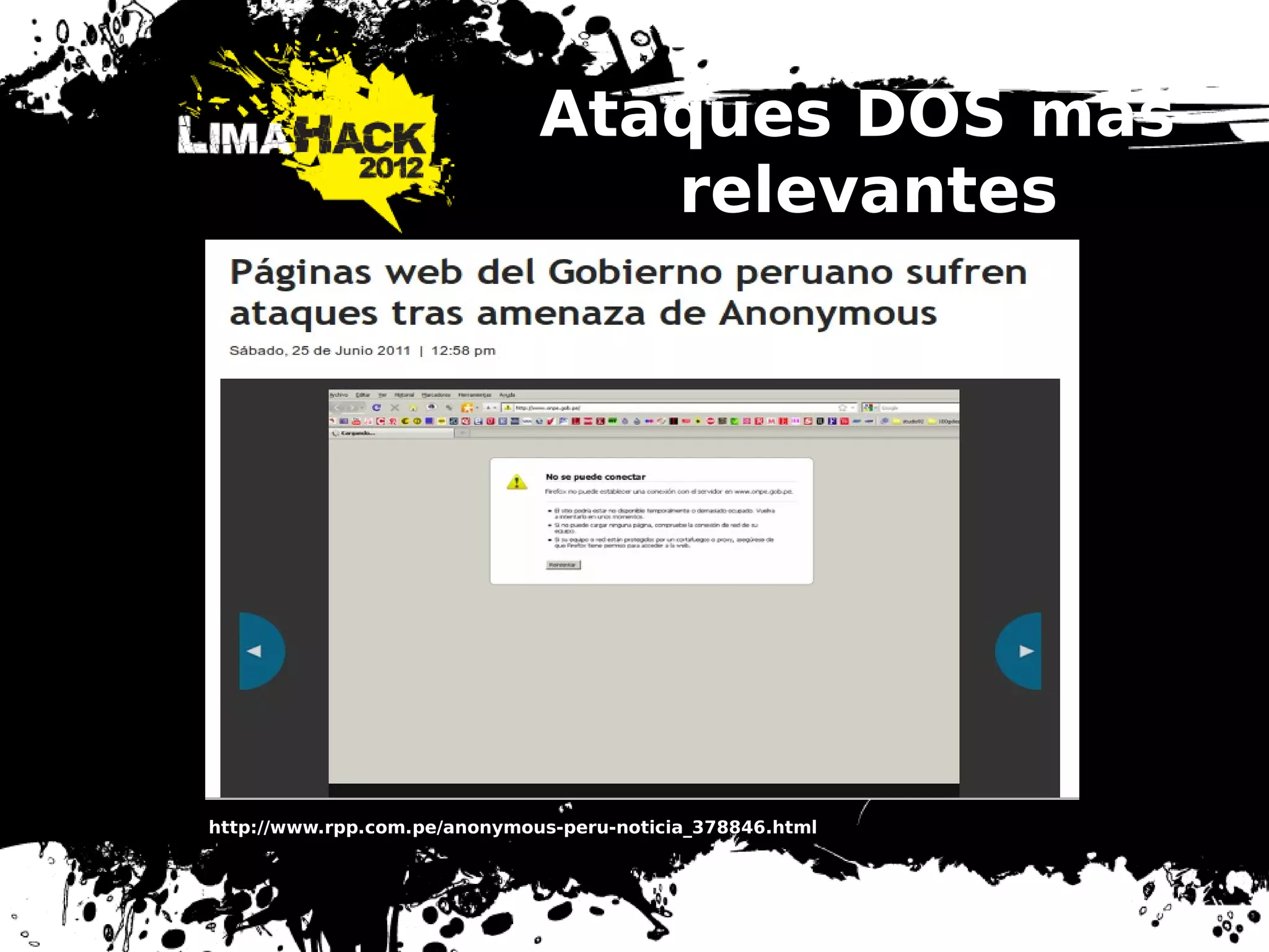 Ataques DOS mas
relevantes
http://www.rpp.com.pe/anonymous-peru-noticia_378846.html
 