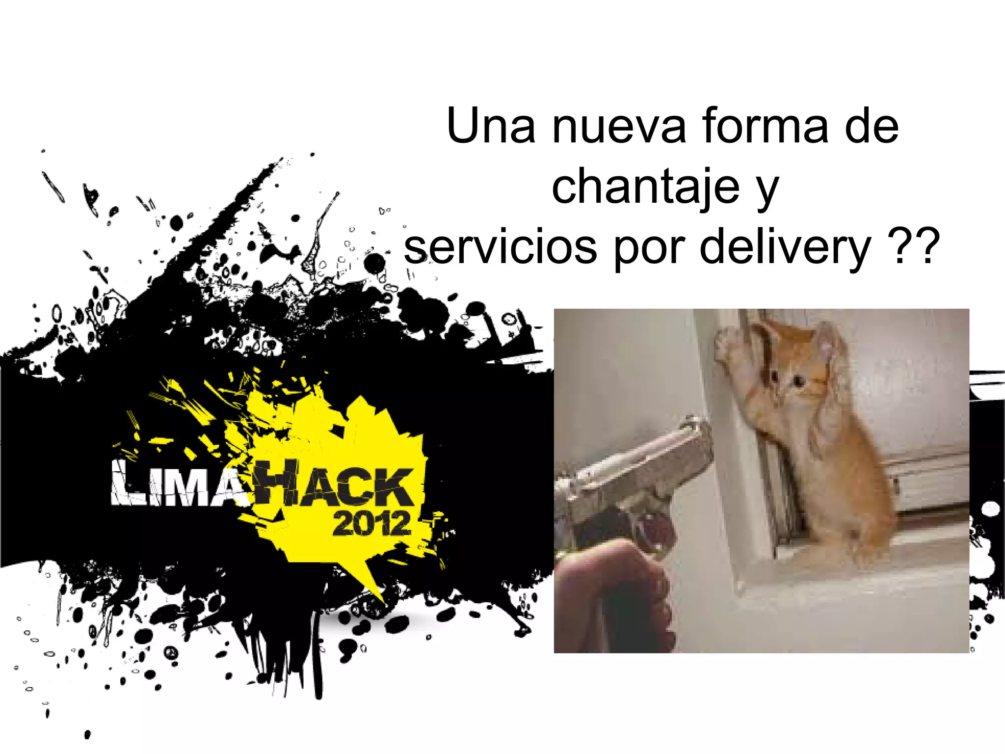 Una nueva forma de
chantaje y
servicios por delivery ??
 