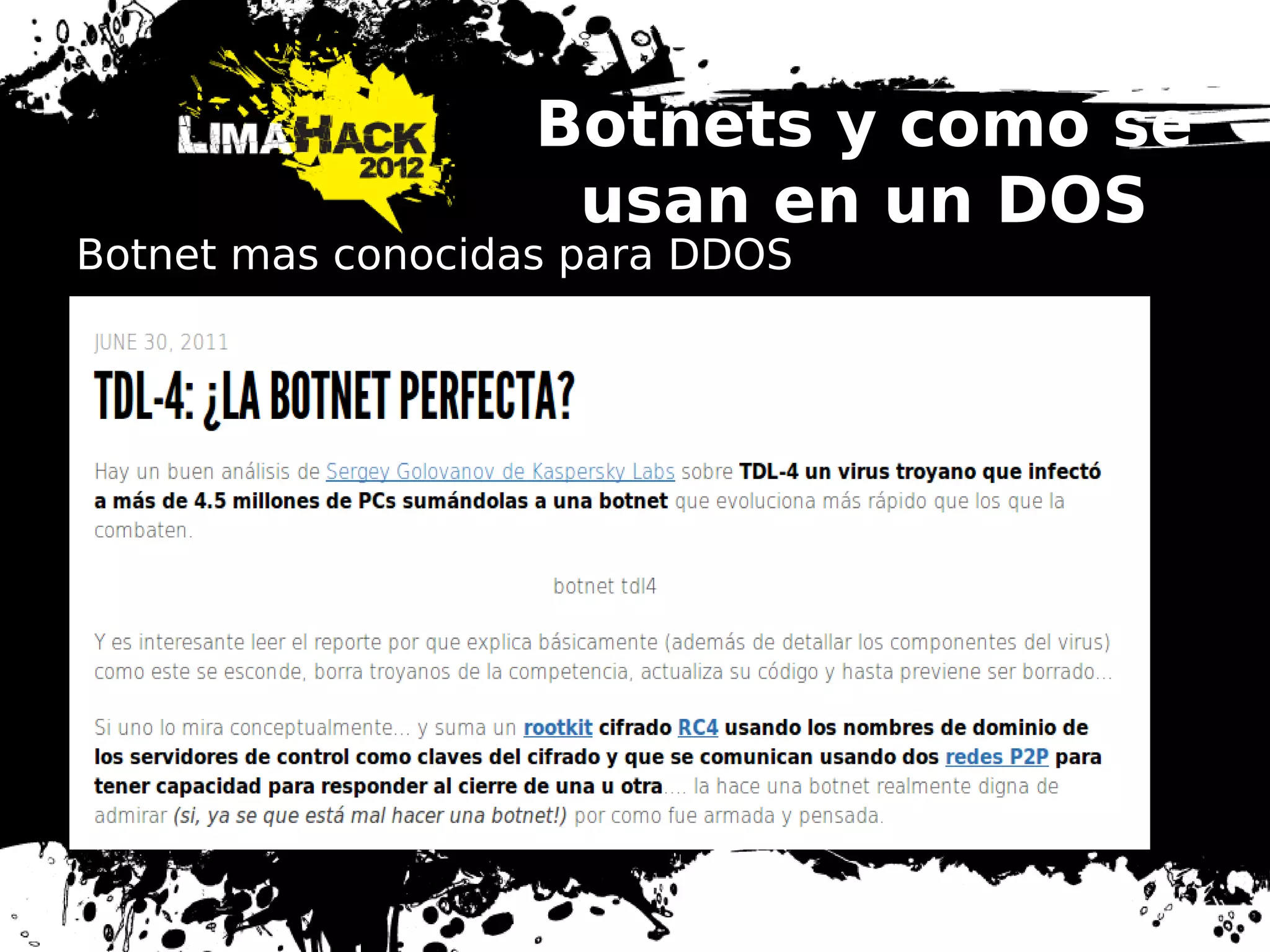 Botnets y como se
usan en un DOS
Botnet mas conocidas para DDOS
Fuente : http://www.bsecure.com.mx/ultimosarticulos/las-10-botnet-mas-poderosas-de-2010/
 