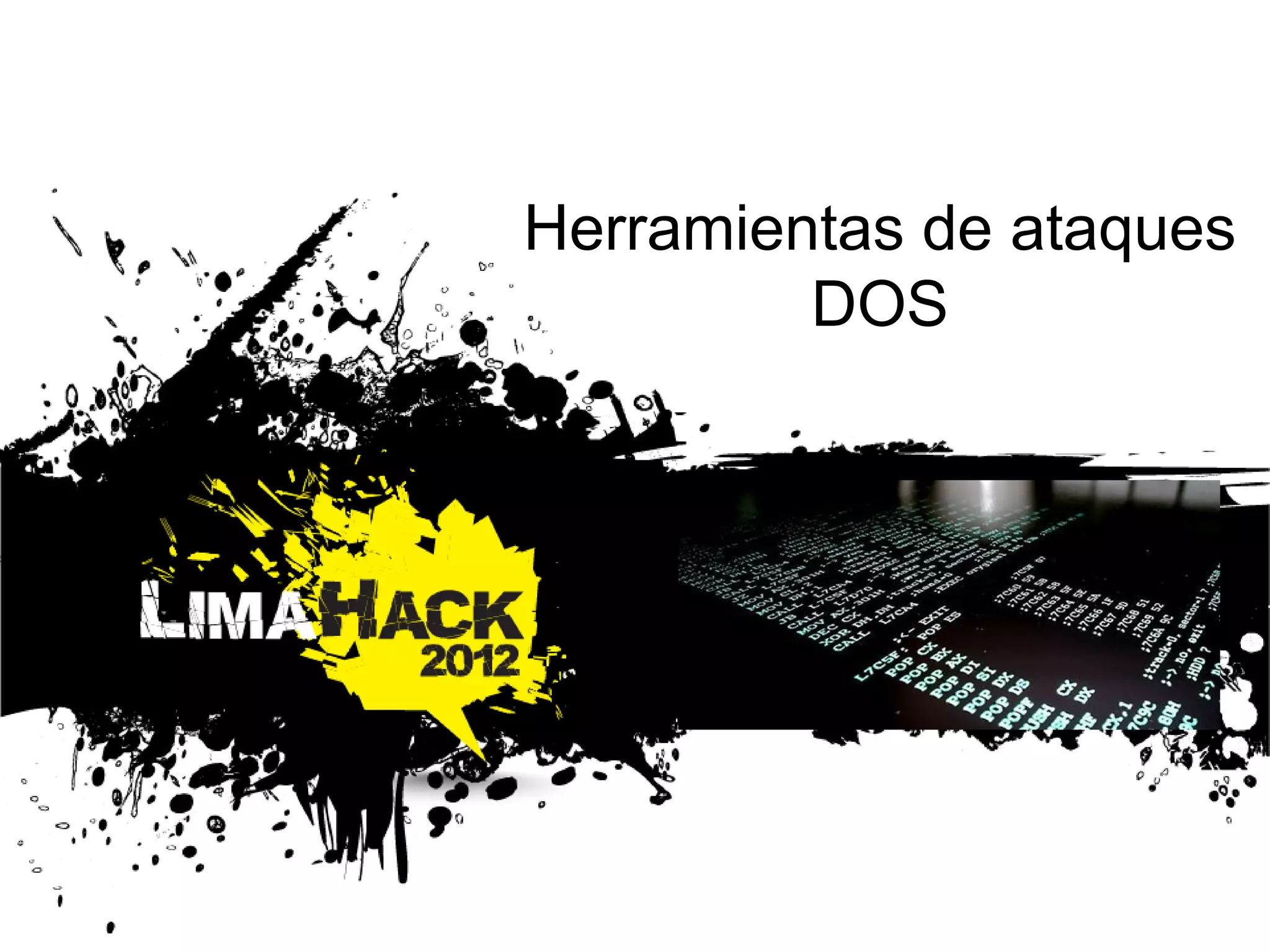 Herramientas de ataques
DOS
 