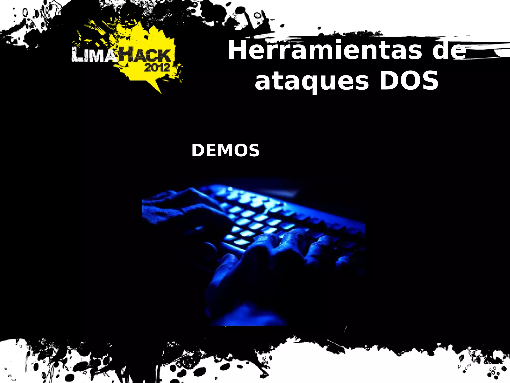 Herramientas de
ataques DOS
DEMOS
 
