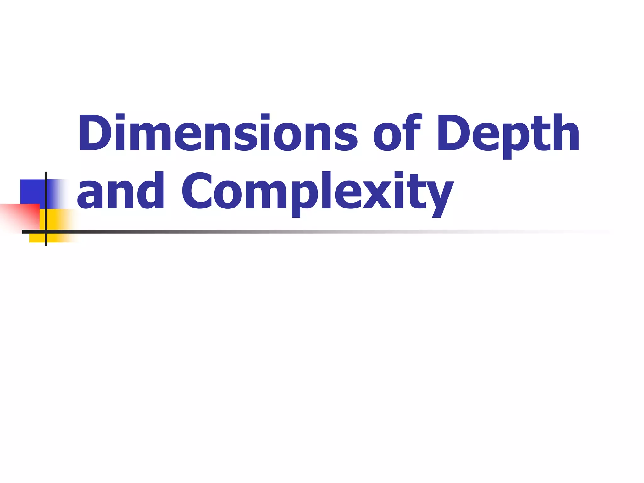 Dimensions of Depth
and Complexity