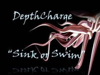 DepthCharge “Sink or Swim”  