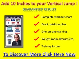 Add 10 Inchestoyour Vertical Jump !GuaranteedResultsComplete workout chartExactnutrition plan.One-on-one training.Weightroomalternatives.Training forum.depthjumpsjumpshoesTo Discover More Click Here Now 