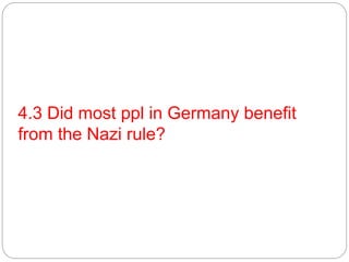 4.3 Did most ppl in Germany benefit
from the Nazi rule?
 