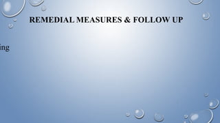 ing
REMEDIAL MEASURES & FOLLOW UP
 