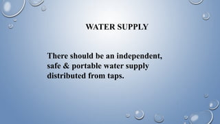 WATER SUPPLY
There should be an independent,
safe & portable water supply
distributed from taps.
 