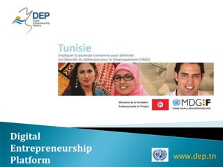 Digital
Entrepreneurship
                   www.dep.tn
Platform
 