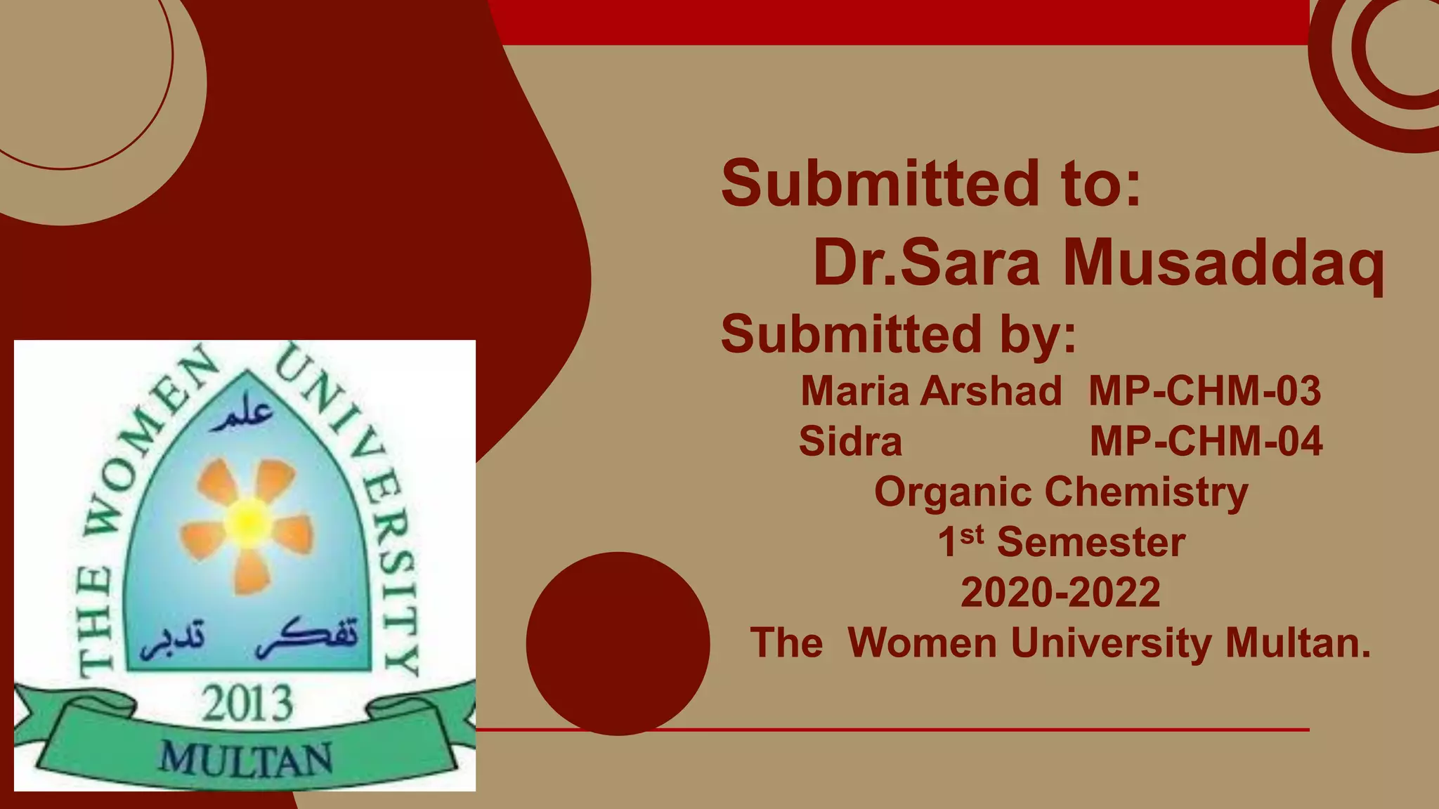 Submitted to:
Dr.Sara Musaddaq
Submitted by:
Maria Arshad MP-CHM-03
Sidra MP-CHM-04
Organic Chemistry
1st Semester
2020-2022
The Women University Multan.
 