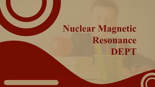 Nuclear Magnetic
Resonance
DEPT
 