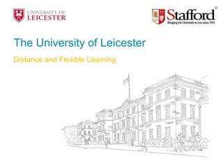 The University of Leicester
Distance and Flexible Learning
 