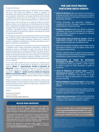 Envie suas dúvidas sobre os temas abordados para
tamires.goncalves@ibcbrasil.com.br. Elas serão
transmitidas aos palestrantes que irão desenvolver
apresentações totalmente focadas na sua necessidade.
Prezado (a) Profissional,
A gestão do departamento jurídico deve ser realizada de maneira estratégica
para que a área alcance seus objetivos e consiga se posicionar na
maximização dos resultados financeiros e metas da organização. Para que
isso seja possível, reformulamos a renomada Conferência Anual de Gestão
no Departamento Jurídico, que está na 16ª edição, e irá contar com reais
experts para tratar dos assuntos mais desafiadores para os jurídicos internos.
Nesse encontro você irá participar de um painel de grandes e renomados
diretores jurídicos, que irão apresentar seus métodos para alinhar metas e
definir o planejamento estratégico ideal para que a área possua sua função
estratégica dentro da organização. Irá conhecer melhores praticas de gestão
de pessoas e valorização de equipe, e descobrir por meio de experiências
reais como integrar um programa de compliance a ferramentas de controle
de segurança da informação.
Você também irá participar de um painel exclusivo,focado na sua necessidade,
que irá abordar a gestão jurídica aliada ao Direito de Consumo, discutirá
a implementação das inovações tecnológicas voltadas para o controle de
processos, indicadores de desempenho e contratos, para diminuir riscos e
agilizar procedimentos no departamento.
Descubracomoimplementarmaneiraseficazesparaotimizarprovisionamento
e estabelecer maior controle orçamentário, aumentando a precisão das
previsões de perdas e classificações de ações. Faça parte do painel de
benchmarking de gestão do contencioso estratégico e de massa, analise os
benefícios de utilizar técnicas que irão diminuir custos e carteira de processos.
Atualize-se participando do painel que trará as mudanças no cenário atual
com duplo enfoque: informatização do judiciário e alteração no novo CPC, e
garanta segurança jurídica avaliando e implementando mudanças de acordo
com seus impactos.
Por fim, você poderá escolher entre dois seminários pós conferência para
ampliar ainda mais seus conhecimentos e networking, os quais trarão as
temáticas: Opção 1 - Departamento Jurídico & Escritório de
Advocacia: Avalie e Implemente Mudanças com as Melhores Práticas
do Mercado, Aproxime as Realidades e Garanta Benefícios Financeiros
para Ambos e Opção 2 - Gestão da Área Jurídica de Empresas
Públicas e de Economia Mista: O Único Encontro Brasileiro que Reúne
Renomados Profissionais Jurídícos de Empresas Públicas: Supere os Desafios
do Setor!
Participe da Conferência e dos Seminários Pós Conferência, invista em uma
gestão estratégica e eficaz alinhando o jurídico interno à maximização dos
resultados financeiros, metas e objetivos da organização e transforme a área
em um grande business partner!
Conto com sua presença!
Abraços,
Tamires Löw Gonçalves
Gerente de Projetos
Informa Group Latin America
Os escritórios de advocacia e fornecedores de softwares
que possuem foco em Gestão Eficaz e Estratégica do
Departamento Jurídico possuem grande oportunidade de
obter vantagem competitiva ao participarem desse evento.
Você poderá posicionar seu produto ou serviço e até mesmo
apresentar um case de sucesso com a vantagem de poder
falar com o público certo, em um ambiente cuidadosamente
preparado para que você consiga interagir e apresentar sua
empresa de uma maneira informal e descontraída.
Solicite uma proposta e conheça nossas opções. Entre em
contato com Roberta Froeder no (11) 3017-6872 ou escreva
para roberta.froeder@ibcbrasil.com.br.
99 Painel de Diretores Saiba como uma boa comunicação e a
integração do jurídico interno com as demais áreas da empresa
podem trazer benefícios na descrição do conteúdo preventivo no
planejamento estratégico
99 Conheça ferramentas que desenvolvem habilidades e
competências do coach e da equipe e garanta o alinhamento
indispensável para o alcance das metas
99 Enfoque exclusivo! Descubra como detectar as atribuições
e prioridades que deverão ser monitorados por Compliance e
utilize em paralelo, ferramentas de segurança da informação
para blindar-se de prejuízos
99 Gestão Jurídica aliada ao Direto de Consumo: Discuta as
especificidades da gestão de um departamento voltado ao
varejo e encontre soluções para os problemas da área
99 Saiba como as inovações tecnológicas estão trazendo soluções
para mensurar financeiro, prazos de resposta, tempo, tipo de
ação, separar as ações por tipo
99 Conheça as melhores práticas de gestão de provisionamento e
contingenciamento por meio de métricas alinhadas a indicadores
de performance e garanta benefícios financeiros
99 Benchmarking de Gestão do Contencioso
Estratégico e de Massa: Institua uma posição estratégica
no departamento jurídico que possibilite a análise integrada
da carteira e angarie um melhor desempenho na gestão do
contencioso
99 Painel de Mudanças no Cenário Atual: 1º Enfoque
Informatização do Judiciário: Discuta sobre os problemas de
infraestrutura de comunicação entre escritório ou jurídico
interno e sítio digital do poder judiciário e conheça as opções
para suprir essa falha
99 Painel de Mudanças no Cenário Atual: 2º Enfoque Novo
CPC: Discuta sobre os impactos que o Novo CPC trará a sua
atividade
99 Tire vantagens da inter-relação entre técnico,jurídico e executivo
na análise pelo Departamento Jurídico dos TACs, previna-se de
autuações e garanta otimização nas atividades
99 Agregue Valor ao Departamento: Conheça maneiras de produzir
relatórios unificados que tragam informações trabalhistas, civis
e tributárias e evite relatórios incompletos e subjetivos
REALIZE BONS NEGÓCIOS!
Por que você precisa
participar deste evento:
Alteração da Programação: O compromisso da organizadora é fornecer a
discussão e o estudo de temas e casos de interesse por palestrantes habilitados.
Eventuais alterações no programa são decorrentes de caso fortuito ou força maior.
Caso algum palestrante não possa comparecer, a organizadora empenhará os
maiores esforços possíveis para substituir o palestrante ausente por outro apto
a promover a discussão do tema, conforme programado. Contudo, tal empenho
não implica em garantia da substituição.
 