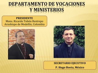 PRESIDENTE 
Mons. Ricardo Tobón Restrepo 
Arzobispo de Medellín, Colombia 
SECRETARIO EJECUTIVO 
P. Hugo Boeta, México 
 