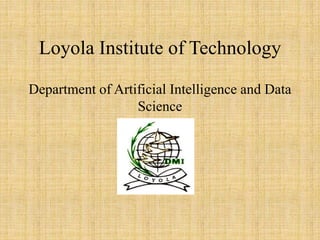 Loyola Institute of Technology
Department of Artificial Intelligence and Data
Science
 