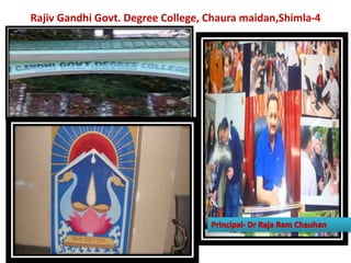 Rajiv Gandhi Govt. Degree College, Chaura maidan,Shimla-4
 