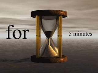 5 minutes for 