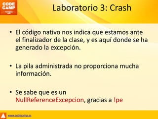 Laboratorio 3: Crash<br />El código nativo nos indica que estamos ante el finalizador de la clase, y es aquí donde se ha g...