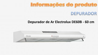 Depurador de Ar Electrolux DE60B - 60 cm

 