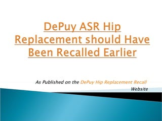 As Published on the  DePuy Hip Replacement Recall  Website 