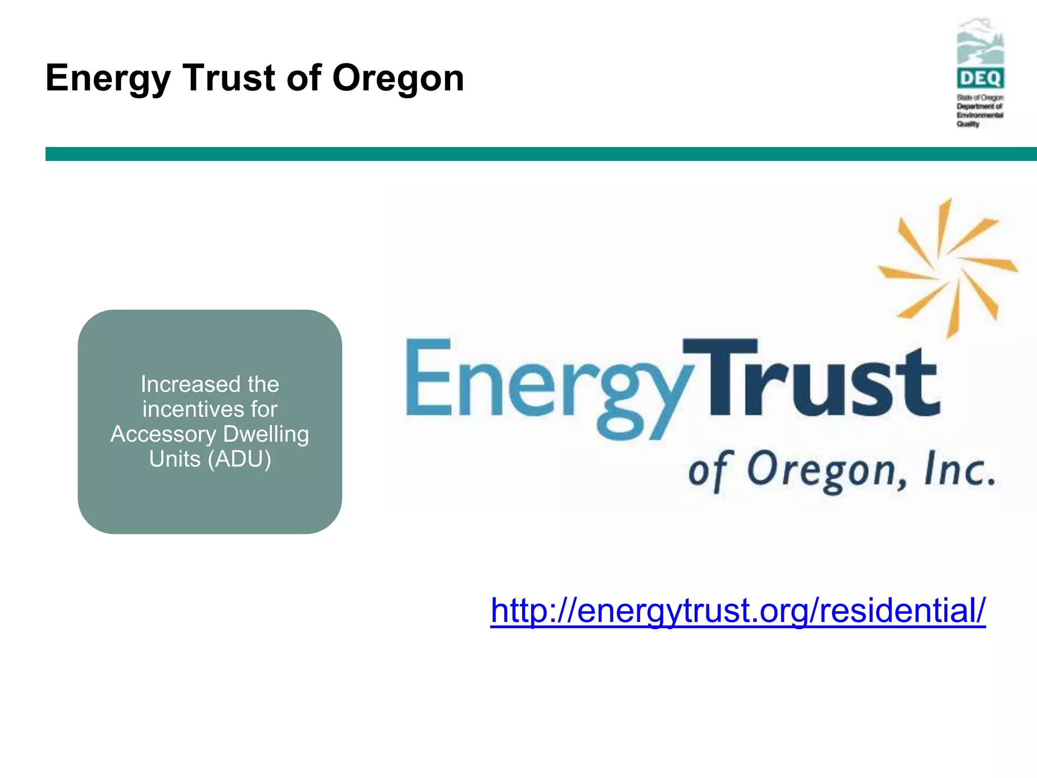 Energy Trust of Oregon




     Increased the
     incentives for
   Accessory Dwelling
      Units (ADU)




                         http://energytrust.org/residential/
 