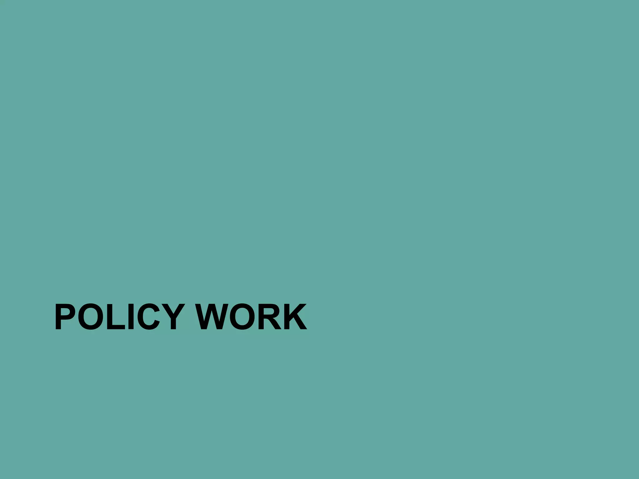 POLICY WORK
 