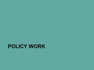 POLICY WORK
 