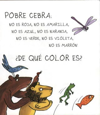 POBRE CEBRA
 K/O ES R03A N/O ES

  K/O ES AZ-UL, K/O ES

    K/O ES VERDE, K/O ES VIOLETA,

                         N/O ES



    ¿DE QUÉ COLOR ES?
 