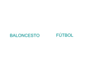 BALONCESTO   FÚTBOL
 
