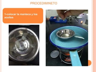 PROCEDIMINETO
1-colocar la manteca y los
aceites
 