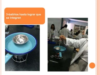 3-batirlos hasta lograr que
se integren
 