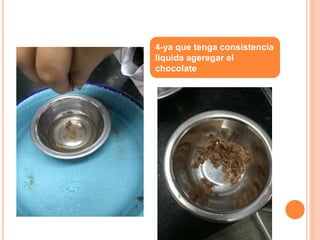 4-ya que tenga consistencia
liquida ageregar el
chocolate
 