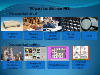• Discapacidad visual
• Discapacidad auditiva
Impresora
braille
Máquina
Perkins
Máquina
lectora
Kurzweil
Teclado
braille
Lupa
Equipo de
frecuencia
modulada
Tarjetas de
sonido
Pequeabecedario
Programa
bimodal
2000
 
