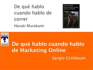 De qué hablo cuando hablo de correr Haruki Murakami De qué hablo cuando hablo de Marketing Online Sergio Grinbaum 