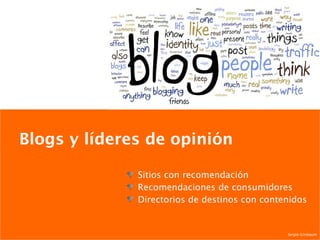 Blogs y líderes de opinión Sitios con recomendación Recomendaciones de consumidores Directorios de destinos con contenidos Sergio Grinbaum 
