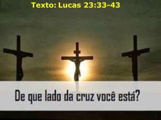 Texto: Lucas 23:33-43

 