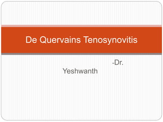 -Dr.
Yeshwanth
De Quervains Tenosynovitis
 
