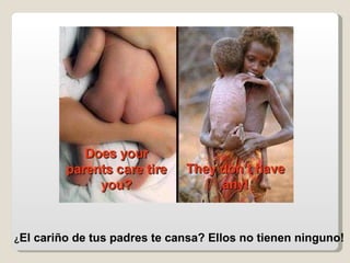 ¿ El cariño de tus padres te cansa? Ellos no tienen ninguno!   