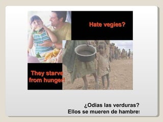 ¿Odias las verduras?  Ellos se mueren de hambre !   