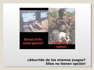 ¿Aburrido de los mismos juegos?  Ellos no tienen opción!   