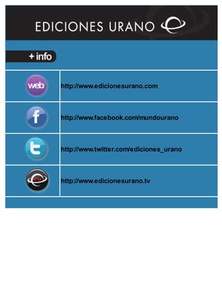 http://www.edicionesurano.com
http://www.facebook.com/mundourano
http://www.twitter.com/ediciones_urano
http://www.edicionesurano.tv
 