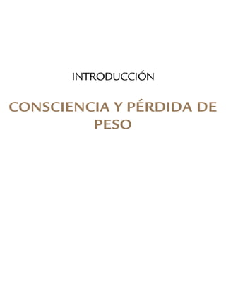 INTRODUCCIÓN
CONSCIENCIA Y PÉRDIDA DE
PESO
 