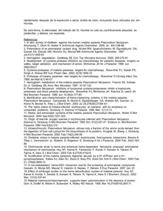 rápidamente después de la exposición a varios óxidos de cloro, incluyendo ésos utilizados por Jim
Humble.
De esta forma, la efectividad del método del Sr. Humble no sólo es científicamente plausible, es
predecible, y debiera ser esperada.
Referencias
1. In vitro activity of riboflavin against the human malaria parasite Plasmodium falciparum.
Akompong T, Ghori N, Haldar K Antimicrob Agents Chemother. 2000 Ja ; 44(1):88-96
2. Potentiation of an antimalarial oxidant drug. Winter RW, Ignatushchenko M, Ogundahunsi OA,
Cornell KA, Oduola AM, Hinrichs DJ, Riscoe MK Antimicrob Agents Chemother. 1997
Jul;41(7):1449-54
3. Hemoglobin degradation. Goldberg DE Curr Top Microbiol Immunol. 2005; 295:275-91
4. Development of cysteine protease inhibitors as chemotherapy for parasitic diseases: insights on
safety, target validation, and mechanism of action. McKerrow JH Int J Parasitol. 1999 Jun;
29(6):833-7
5. Cysteine proteases of malaria parasites: targets for chemotherapy. Rosenthal PJ, Sijwali PS,
Singh A, Shenai BR Curr Pharm Des. 2002; 8(18):1659-72
6. Proteases of malaria parasites: new targets for chemotherapy. Rosenthal PJ Emerg Infect Dis.
1998 Jan-Mar;4(1):49-57
7. Hemoglobin metabolism in the malaria parasite Plasmodium falciparum. Francis SE, Sullivan
DJ Jr, Goldberg DE Annu Rev Microbiol. 1997; 51:97-123
8. Plasmodium falciparum: inhibitors of lysosomal cysteine proteinases inhibit a trophozoite
proteinase and block parasite development. Rosenthal PJ, McKerrow JH, Rasnick D, Leech JH
Mol Biochem Parasitol. 1989 Jun 15;35(2):177-83
9. Identification and characterization of heme-interacting proteins in the malaria parasite,
Plasmodium falciparum. Campanale N, Nickel C, Daubenberger CA, Wehlan DA, Gorman JJ,
Klonis N, Becker K, Tilley L J Biol Chem. 2003 Jul 25;278(30):27354-61
10. The redox status of malaria-infected erythrocytes: an overview with an emphasis on
unresolved problems. Ginsburg H, Atamna H Parasite. 1994 Mar; 1(1):5-13
11. Redox and antioxidant systems of the malaria parasite Plasmodium falciparum. Muller S Mol
Microbiol. 2004 Sep;53(5):1291-305
12. Origin of reactive oxygen species in erythrocytes infected with Plasmodium falciparum.
Atamna H, Ginsburg H Mol Biochem Parasitol. 1993 Oct; 61(2):231-41 Erratum in: Mol Biochem
Parasitol 1994 Feb;63(2):312
13. Intraerythrocytic Plasmodium falciparum utilizes only a fraction of the amino acids derived from
the digestion of host cell cytosol for the biosynthesis of its proteins. Krugliak M, Zhang J, Ginsburg
H Mol Biochem Parasitol. 2002 Feb;119(2):249-56
14. Oxidative stress in malaria parasite-infected erythrocytes: host-parasite interactions. Becker K,
Tilley L, Vennerstrom JL, Roberts D, Rogerson S, Ginsburg H Int J Parasitol. 2004 Feb; 34(2):163-
89
15. Clotrimazole binds to heme and enhances heme-dependent hemolysis: proposed antimalarial
mechanism of clotrimazole. Huy NT, Kamei K, Yamamoto T, Kondo Y, Kanaori K, Takano R,
Tajima K, Hara S J Biol Chem. 2002 Feb 8;277(6):4152-8
16. Acidification of the malaria parasite's digestive vacuole by a H+-ATPase and a H+-
pyrophosphatase. Saliba KJ, Allen RJ, Zissis S, Bray PG, Ward SA, Kirk K J Biol Chem. 2003 Feb
21; 278(8):5605-12
17. A non-radiolabeled heme-GSH interaction test for the screening of antimalarial compounds.
Garavito G, Monje MC, Maurel S, Valentin A, Nepveu F, Deharo E Exp Parasitol. 2007 Jan 23
18. Effect of antifungal azoles on the heme detoxification system of malarial parasite. Huy NT,
Kamei K, Kondo Y, Serada S, Kanaori K, Takano R, Tajima K, Hara S J Biochem (Tokyo). 2002
Mar; 131(3):437-44
19. Malarial haemozoin/beta-haematin supports haem polymerization in the absence of protein.
Dorn A, Stoffel R, Matile H, Bubendorf A, Ridley RG Nature. 1995 Mar 16;374(6519):269-71
 