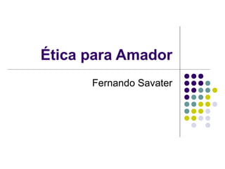 Ética para Amador
Fernando Savater

 