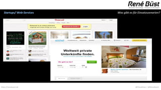 Startups/ Web-Services   Was gibt es für Einsatzszenarien?




http://renebuest.de                     @CloudUser | @ReneBuest
 