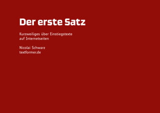 Der erste Satz
Kurzweiliges über Einstiegstexte
auf Internetseiten

Nicolai Schwarz
textformer.de
