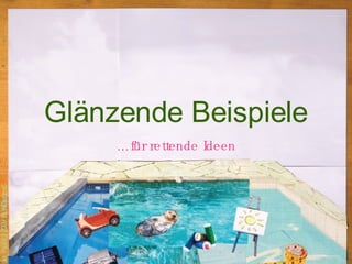 Glänzende Beispiele … für rettende Ideen 
